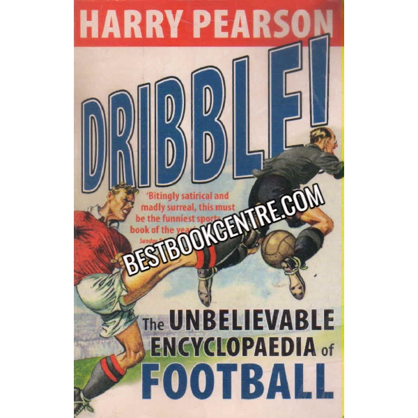 Dribble!: The Unbelievable Encyclopedia of Football