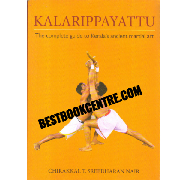 Kalarippayattu The Complete Guide To Keralas ancient martial art 1st edition