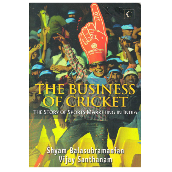 The Business Of Cricket : The Story Of Sports Marketing In India