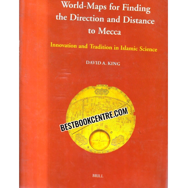 World Maps for Finding the Direction and Distance to Mecca Innovation and Tradition in Islamic Science