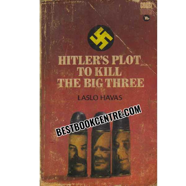 Hitlers Plot to Kill The Big Three 