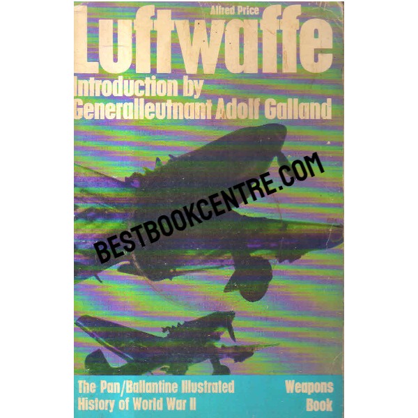 luftwaffe Birth, Life and Death of An Air Force