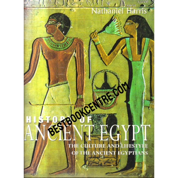 The History of Ancient Egypt The Culture and Lifestyle of the Ancient Egyptians