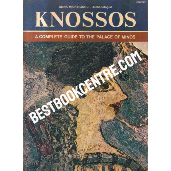 knossos a complete guide to the palace minos