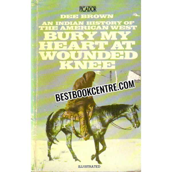 Bury My Heart at Wounded Knee An Indian History of The American West 