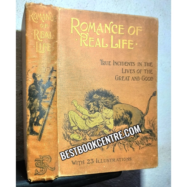 romance of real life true incidents in the lives of the great and good